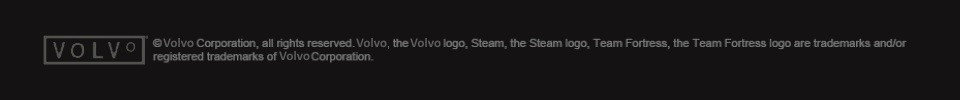 Volvo Logo, the company's name in a rectangle. Copyright Volvo Corporation, all rights reserved. Volvo, the Volvo logo, Steam, the Steam logo, Team Fortress, the Team Fortress logo are trademarks and/or registered trademarks of Volvo Corporation. This site is satire, please don't sue us.